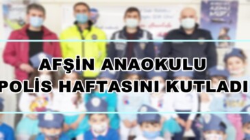 AFŞİN ANAOKULU POLİS HAFTASINI KUTLADI!