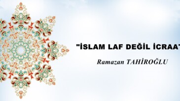 İSLAM LAF DEĞİL İCRAATTIR