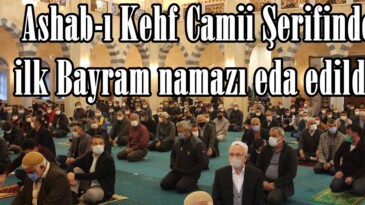 Ashab-ı Kehf Camii Şerifinde ilk Bayram namazı eda edildi.