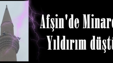 Afşin’de Minareye Yıldırım düştü!