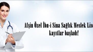 Afşin Özel İbn-i Sina Sağlık Meslek Lisesinde kayıtlar başladı!