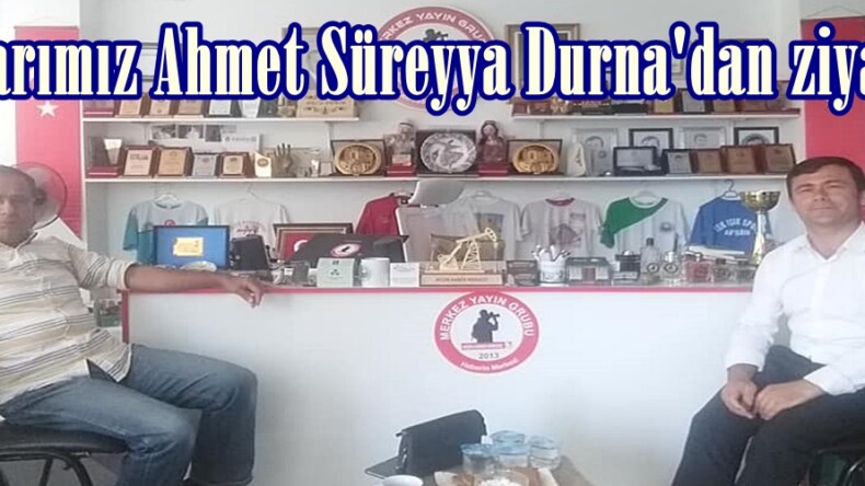Yazarımız Ahmet Süreyya Durna’dan ziyaret!