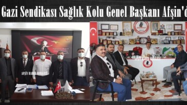 Şehit Gazi Sendikası Sağlık Kolu Genel Başkanı Afşin’deydi!