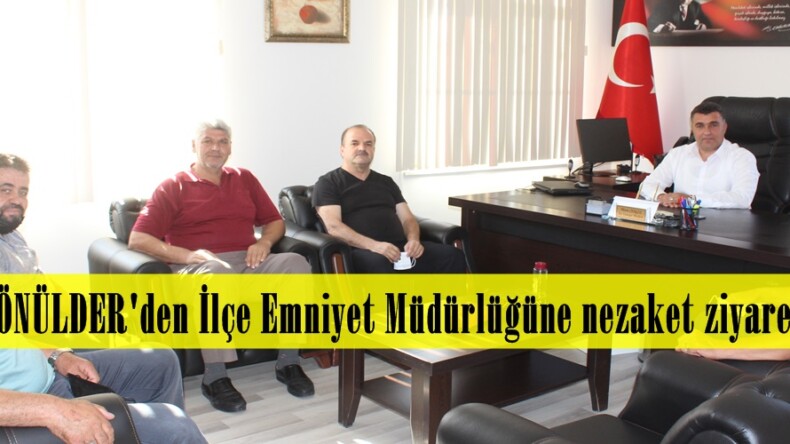 GÖNÜLDER’den İlçe Emniyet Müdürlüğüne nezaket ziyareti!