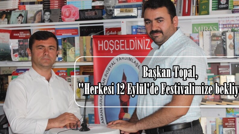 Başkan Topal, “Herkesi 12 Eylül’de Festivalimize bekliyoruz”