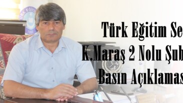 Türk Eğitim Sen K.Maraş 2 Nolu Şubeden Basın Açıklaması!