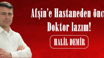 Afşin’e Hastaneden önce Doktor lazım!