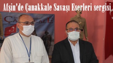 Afşin’de Çanakkale Savaşı Eserleri sergisi açıldı!