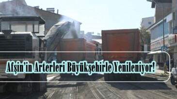 Afşin’in Arterleri Büyükşehirle Yenileniyor.