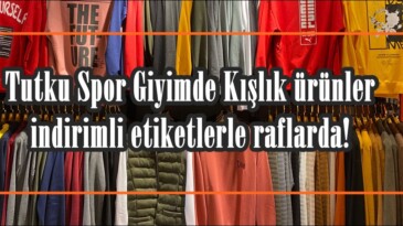 Tutku Spor Giyimde Kışlık ürünler indirimli etiketlerle raflarda!