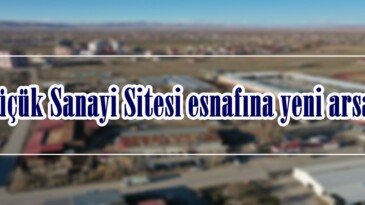 Küçük Sanayi Sitesi esnafına yeni arsa!