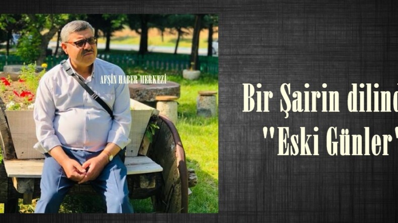 Bir Şairin dilinden “Eski Günler”