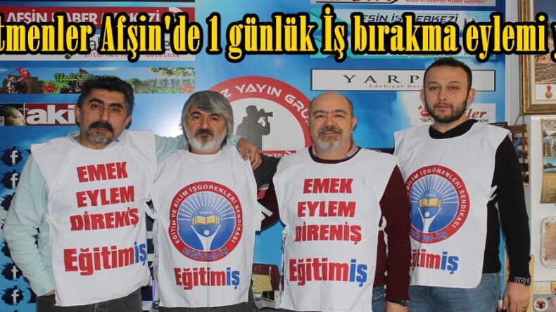 Öğretmenler Afşin’de 1 günlük İş bırakma eylemi yaptı!