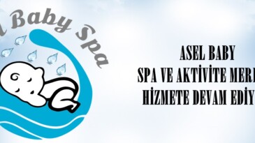 ASEL BABY SPA VE AKTİVİTE MERKEZİ HİZMETE DEVAM EDİYOR!