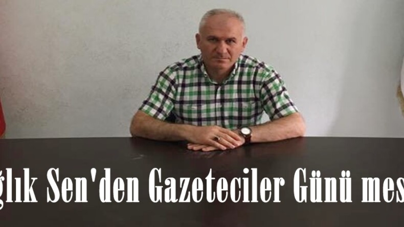 Sağlık Sen’den Gazeteciler Günü mesajı!