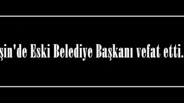 Afşin’de Eski Belediye Başkanı vefat etti.