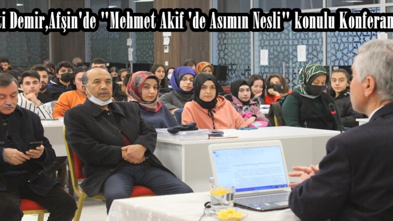 Dr.Necati Demir,Afşin’de “Mehmet Akif ‘de Asımın Nesli” konulu Konferansı verdi.