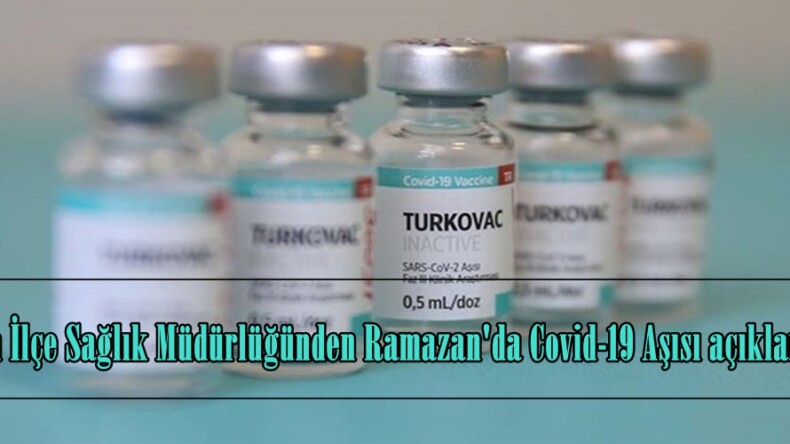 Afşin İlçe Sağlık Müdürlüğünden Ramazan’da Covid-19 Aşısı açıklaması.