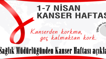 İlçe Sağlık Müdürlüğünden Kanser Haftası açıklaması.