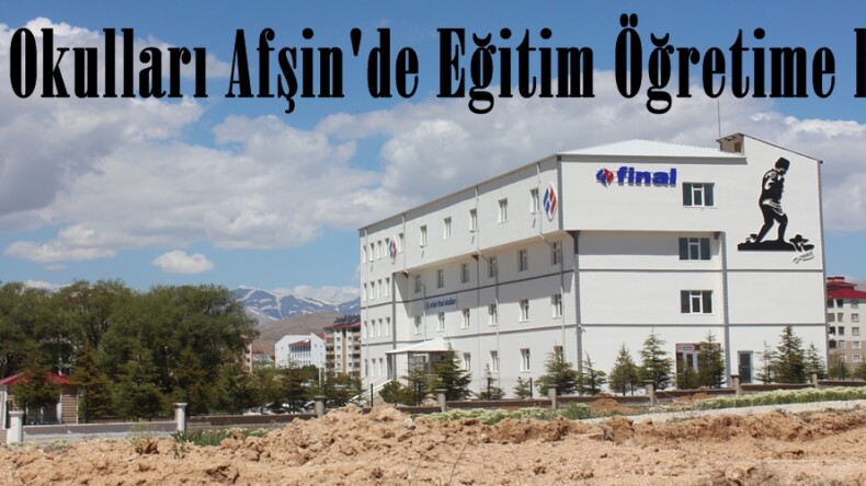 Final Okulları Afşin’de Eğitim Öğretime hazır.