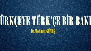 TÜRKÇEYE TÜRK’ÇE BİR BAKIŞ