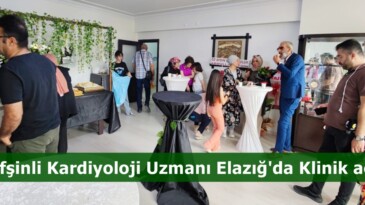 Afşinli Kardiyoloji Uzmanı Elazığ’da Klinik açtı.