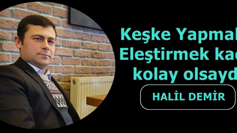 Keşke Yapmakta Eleştirmek kadar kolay olsaydı!