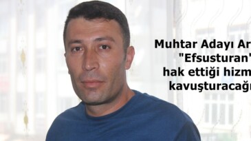 Muhtar Adayı Arslan; “Efsusturan’ı hak ettiği hizmete kavuşturacağız”