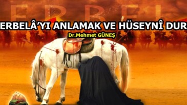 KERBELÂ’YI ANLAMAK VE HÜSEYNÎ DURUŞ