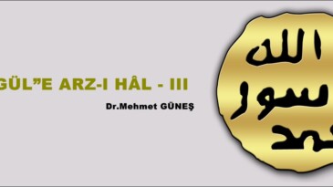 “GÜL”E ARZ-I HÂL – III