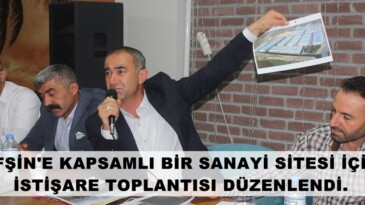 AFŞİN’E KAPSAMLI BİR SANAYİ SİTESİ İÇİN  İSTİŞARE TOPLANTISI DÜZENLENDİ.