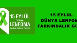 15 EYLÜL DÜNYA LENFOMA FARKINDALIK GÜNÜ