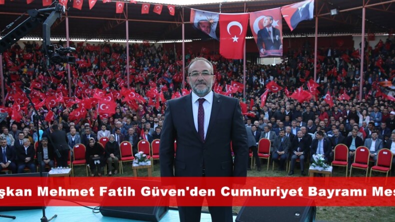 Başkan Mehmet Fatih Güven’den Cumhuriyet Bayramı Mesajı.