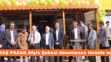 MARAŞ PAZAR Afşin Şubesi düzenlenen törenle açıldı.