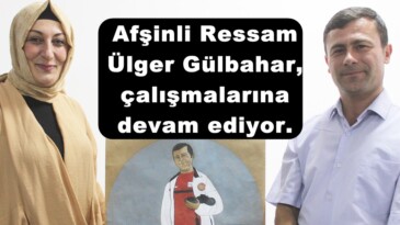 Afşinli Ressam Ülger Gülbahar, çalışmalarına devam ediyor.