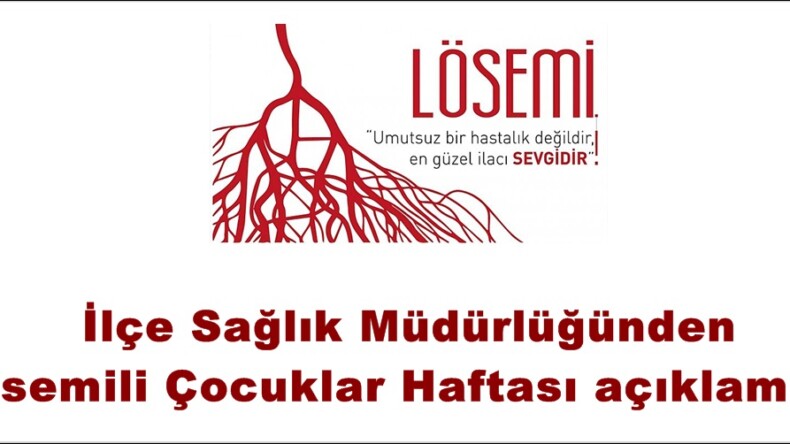 İlçe Sağlık Müdürlüğünden Lösemili Çocuklar Haftası açıklaması.