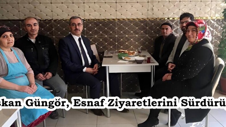 Başkan Güngör, Esnaf Ziyaretlerini Sürdürüyor.