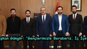 Başkan Güngör: “Gençlerimizle Beraberiz, İç İçeyiz”