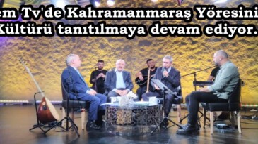 Cem Tv’de Kahramanmaraş Yöresinin Kültürü tanıtılmaya devam ediyor.