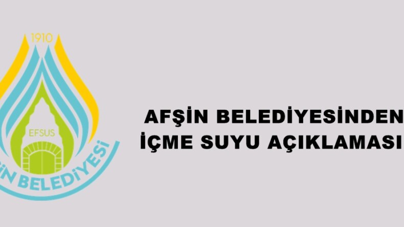 AFŞİN BELEDİYESİNDEN İÇME SUYU AÇIKLAMASI!