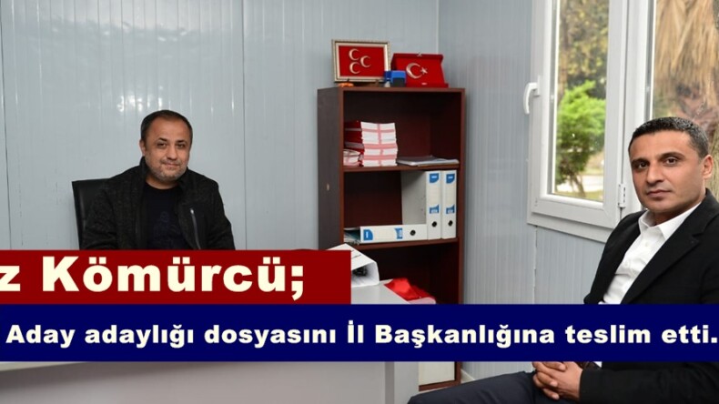 Kömürcü; Aday adaylığı dosyasını İl Başkanlığına teslim etti.