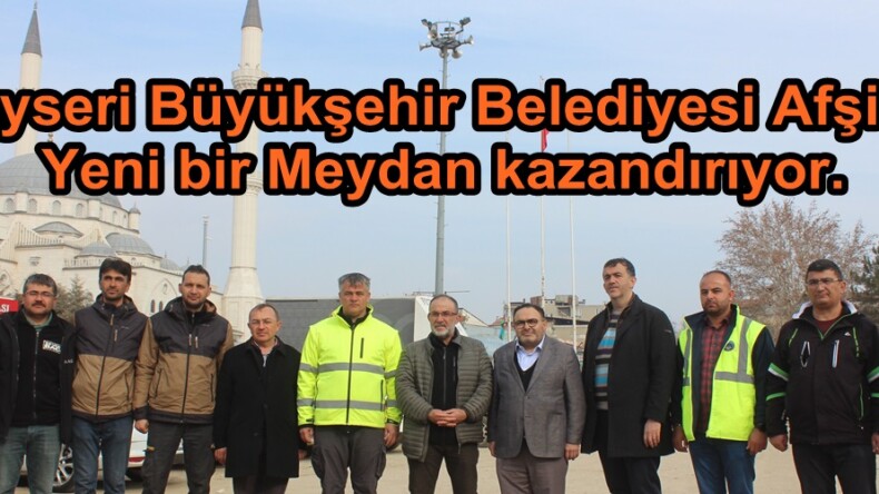 Kayseri Büyükşehir Belediyesi Afşin’e Yeni bir Meydan kazandırıyor.