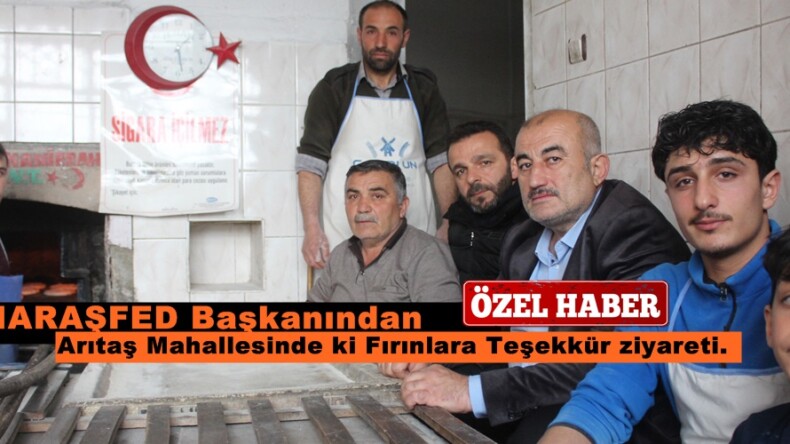 MARAŞFED Başkanından Arıtaş Mahallesinde ki Fırınlara Teşekkür ziyareti.