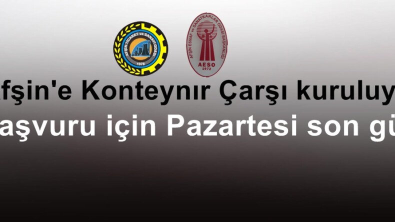 Afşin’e Konteynır Çarşı kuruluyor. Başvuru için Pazartesi son gün.