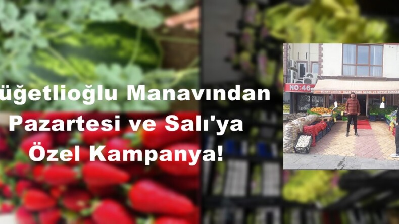 Büğetlioğlu Manavından Pazartesi ve Salı’ya Özel Kampanya!