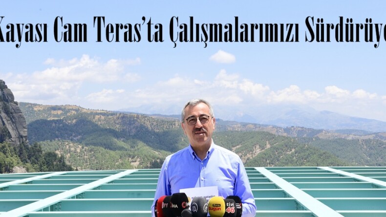 “Ali Kayası Cam Teras’ta Çalışmalarımızı Sürdürüyoruz”