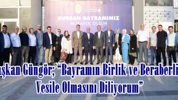 Başkan Güngör; “Bayramın Birlik ve Beraberliğe Vesile Olmasını Diliyorum”