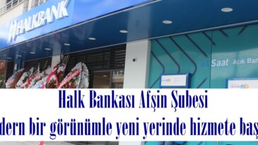 Halk Bankası Afşin Şubesi Modern bir görünümle yeni yerinde hizmete başladı.