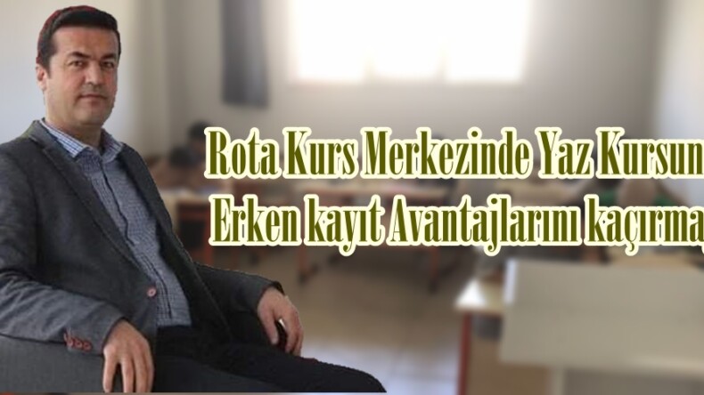 Rota Kurs Merkezinde Yaz Kursunu ve Erken kayıt Avantajlarını kaçırmayın.