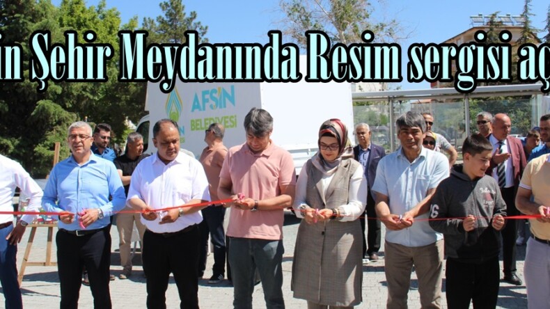 Afşin Şehir Meydanında Resim sergisi açıldı.